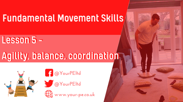 Fundamental movement skills Lesson 5: Agility, Balance and Coordination 